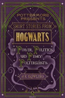  Short Stories from Hogwarts of Power, Politics and Pesky Poltergeists