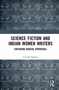 «Science Fiction and Indian Women Writers: Exploring Radical Potentials»