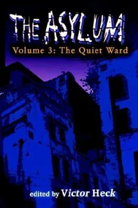 «The Asylum Volume 3: The Quiet Ward»