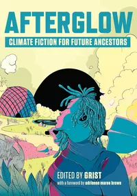 «Afterglow: Climate Fiction for Future Ancestors»