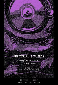 «Spectral Sounds: Unquiet Tales of Acoustic Weird»