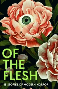 «Of the Flesh: 18 Stories of Modern Horror»