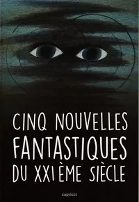 «Cinq nouvelles fantastiques du XXIème siècle»