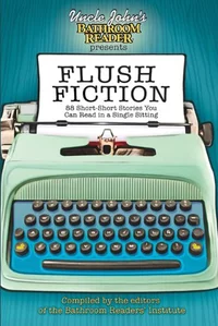 «Flush Fiction: 88 Short-Short Stories You Can Read in a Single Sitting»