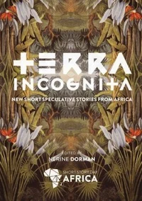 «Terra Incognita: New Short Speculative Stories from Africa»