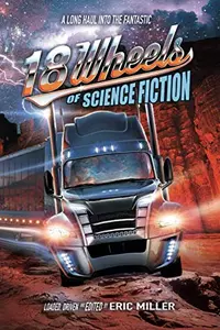 «18 Wheels of Science Fiction: A Long Haul into the Fantastic»