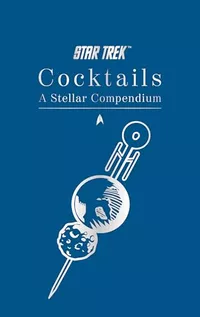 «Star Trek Cocktails: A Stellar Compendium»