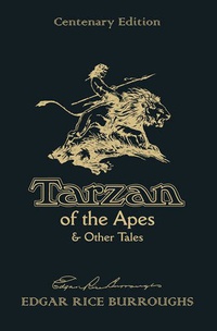 «Tarzan of the Apes & Other Tales: Centenary Edition»