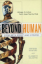 Beyond Human: Living with Robots and Cyborgs