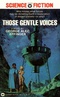 Those Gentle Voices: A Promethean Romance of the Spaceways