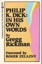 Philip K. Dick: In His Own Words