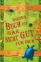 Dieses Buch Ist Gar Nicht Gut Für Dich