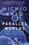 Parallel Worlds: A Journey Through Creation, Higher Dimensions, and the Future of the Cosmos