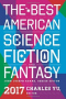 The Best American Science Fiction and Fantasy 2017