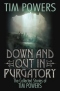 Down and Out in Purgatory: The Collected Stories of Tim Powers