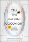 Tell the Machine Goodnight