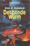 Der blinde Wurm