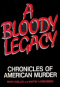 A Bloody Legacy: Chronicles of American Murder