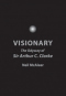 Visionary: The Odyssey of Sir Arthur C. Clarke