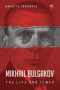 Mikhail Bulgakov. The Life and Times