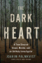 The Dark Heart: A True Story of Greed, Murder, and an Unlikely Investigator