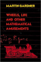 Wheels, Life, and Other Mathematical Amusements