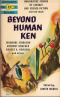 Selections from Beyond Human Ken