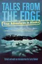 Tales From the Edge: True Adventures in Alaska