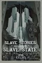 Slave Stories: Scenes from the Slave State