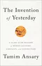 The Invention of Yesterday: A 50,000-Year History of Human Culture, Conflict, and Connection