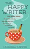 The Happy Writer: Get More Ideas, Write More Words, and Find More Joy from First Draft to Publication and Beyond