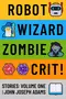 Robot Wizard Zombie Crit! Stories: Volume One