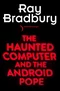 The Haunted Computer and the Android Pope