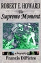 Robert E. Howard, The Supreme Moment: A Biography