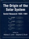 The Origin of the Solar System: Soviet Research 1925-1991